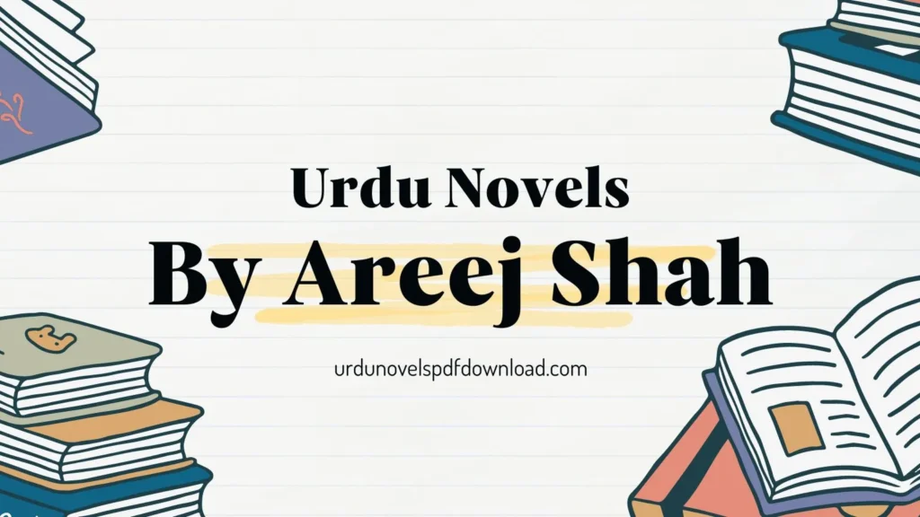 Areej Shah Famous Urdu Novels PDF Free Download